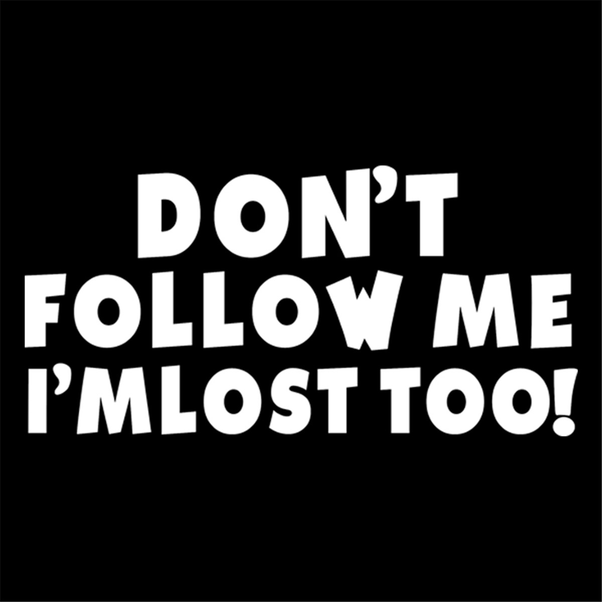 Dont Follow Me I Am Lost Too Funny Car Window Bumper Door Vinyl Decal