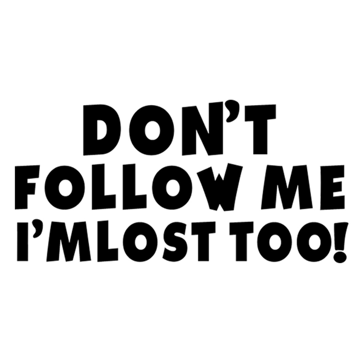 Dont Follow Me I Am Lost Too Funny Car Window Bumper Door Vinyl Decal